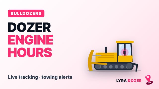 Bulldozer GPS tracker: engine hours & theft alerts | LYRA Dozer